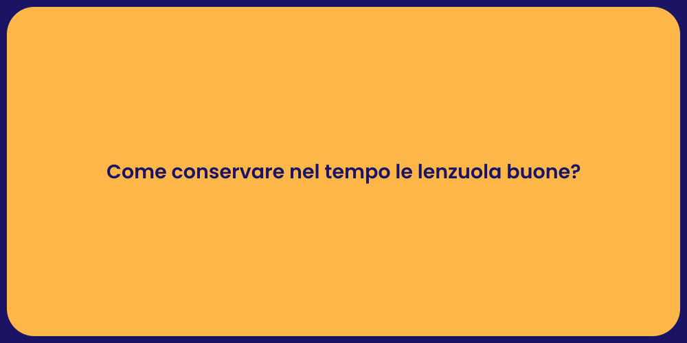Come conservare nel tempo le lenzuola buone?