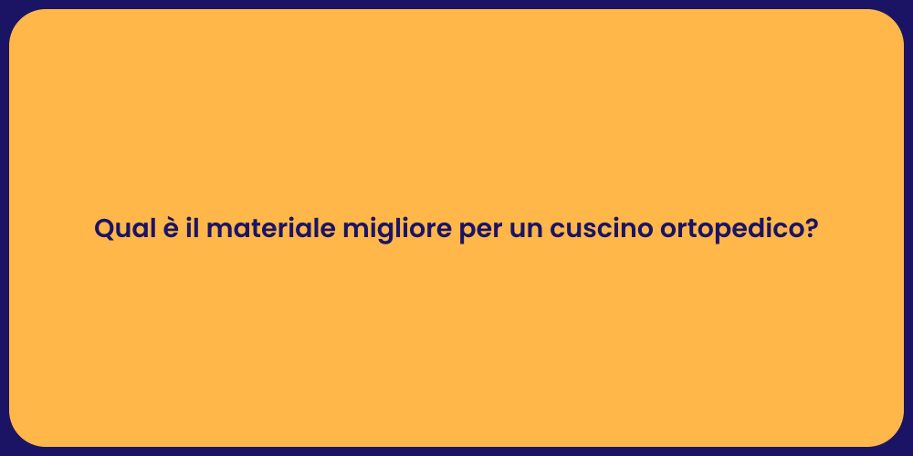 Qual è il materiale migliore per un cuscino ortopedico?