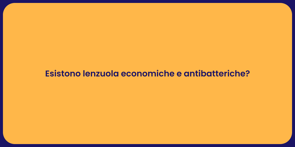 Esistono lenzuola economiche e antibatteriche?