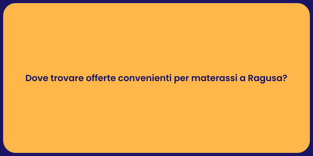 Dove trovare offerte convenienti per materassi a Ragusa?