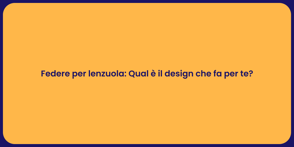Federe per lenzuola: Qual è il design che fa per te?
