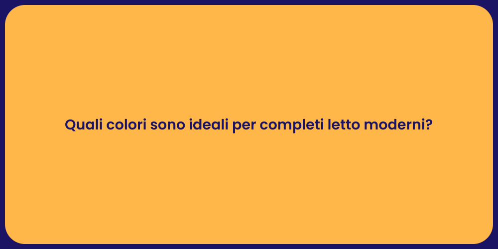 Quali colori sono ideali per completi letto moderni?
