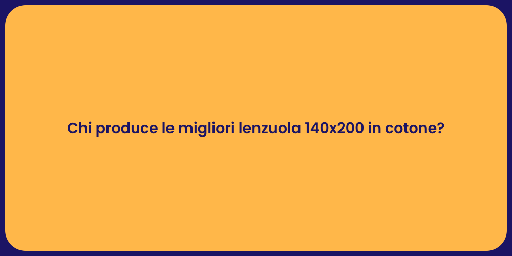 Chi produce le migliori lenzuola 140x200 in cotone?
