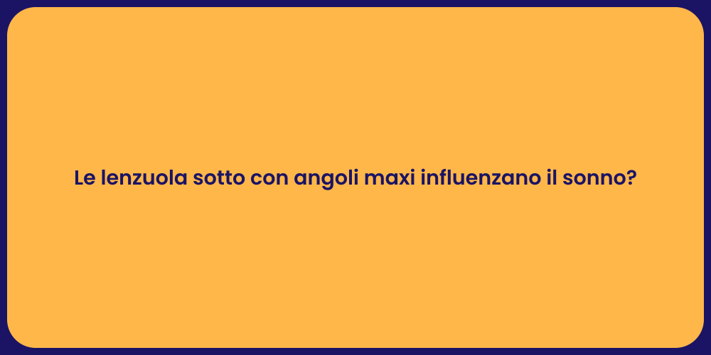 Le lenzuola sotto con angoli maxi influenzano il sonno?