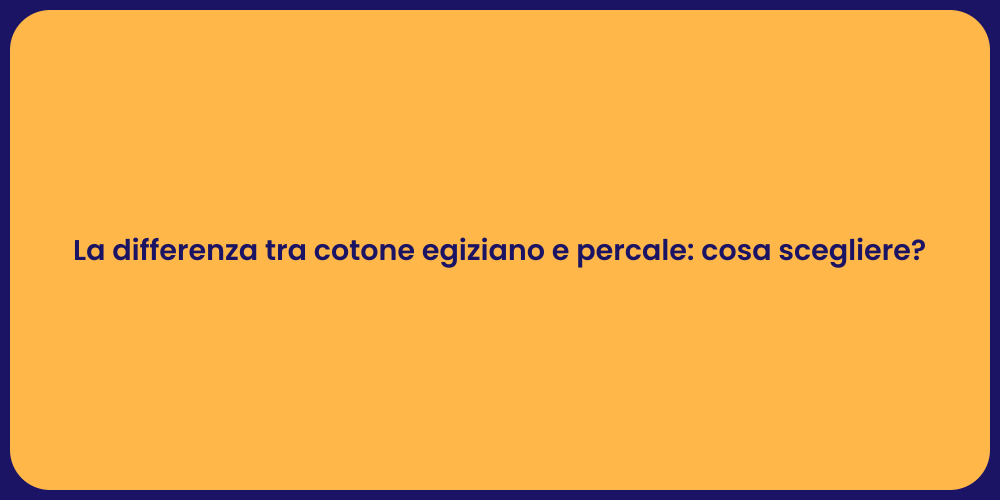 La differenza tra cotone egiziano e percale: cosa scegliere?