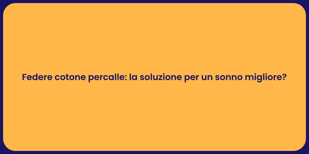 Federe cotone percalle: la soluzione per un sonno migliore?