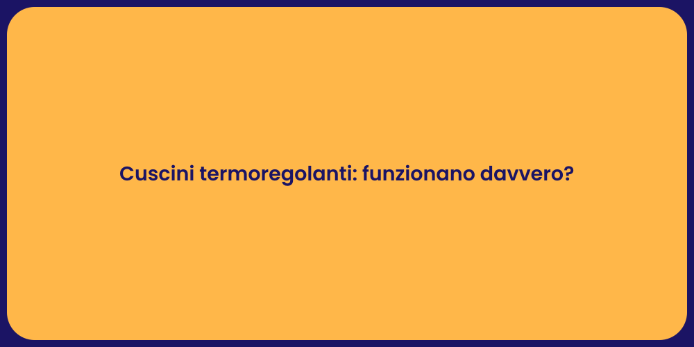 Cuscini termoregolanti: funzionano davvero?