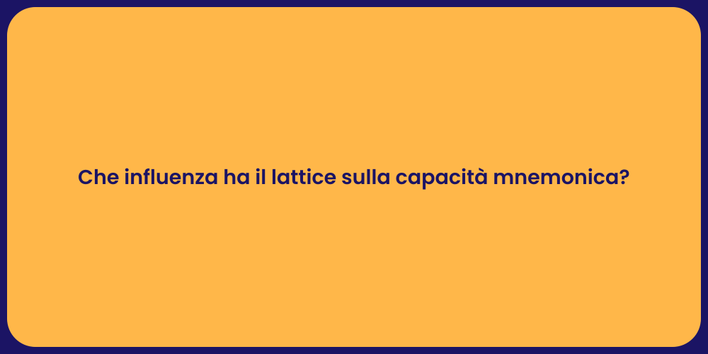 Che influenza ha il lattice sulla capacità mnemonica?