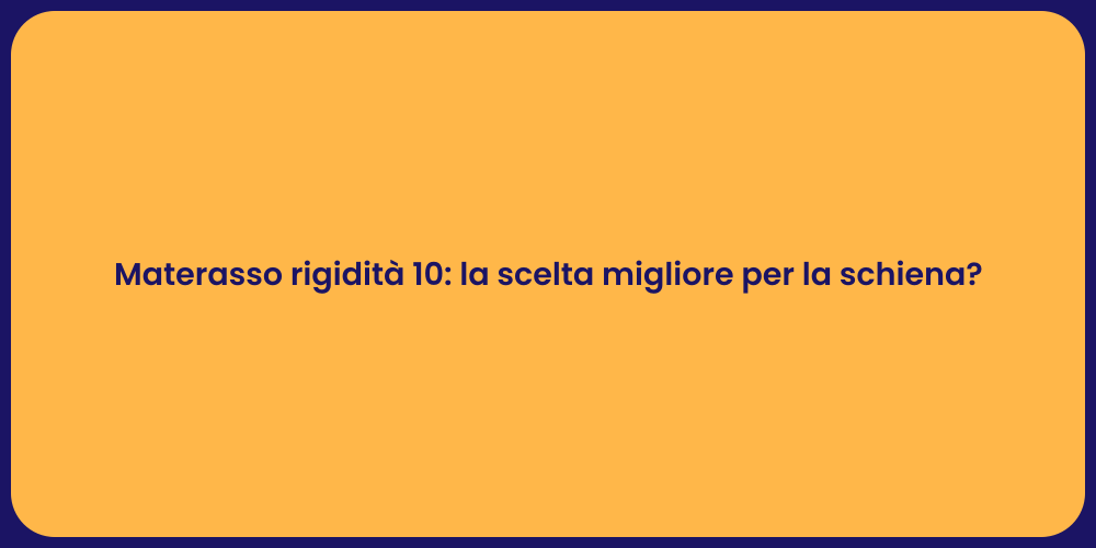 Materasso rigidità 10: la scelta migliore per la schiena?