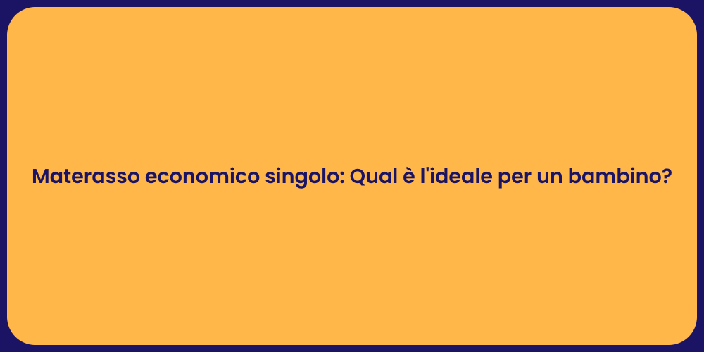 Materasso economico singolo: Qual è l'ideale per un bambino?