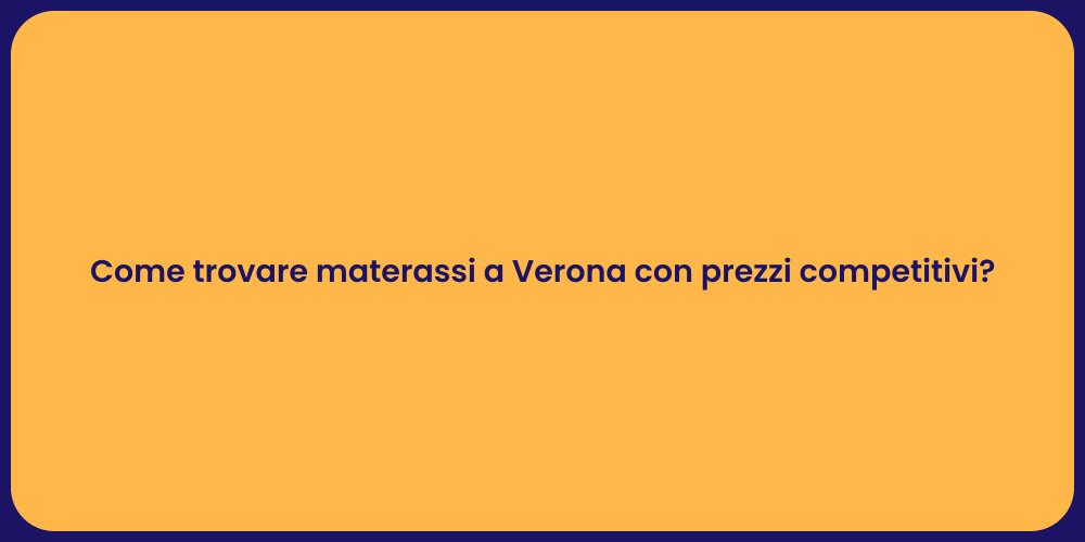 Come trovare materassi a Verona con prezzi competitivi?