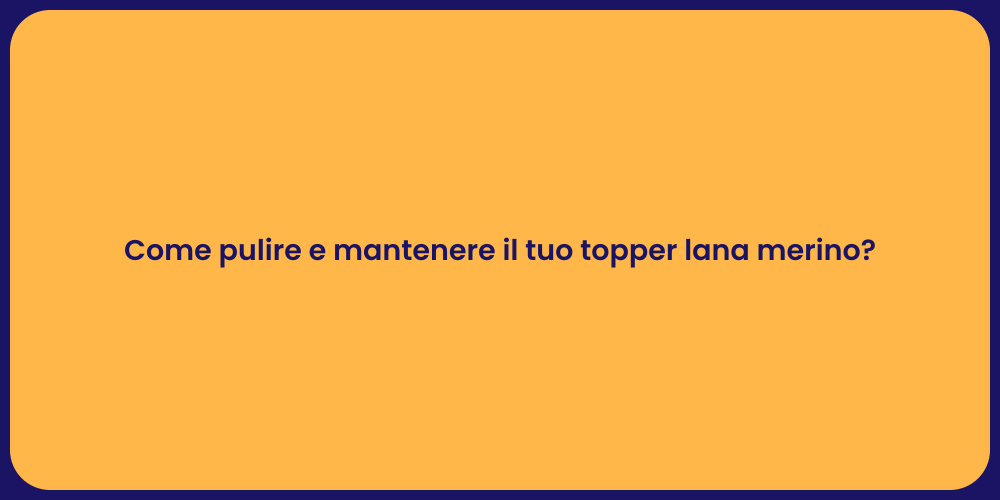 Come pulire e mantenere il tuo topper lana merino?