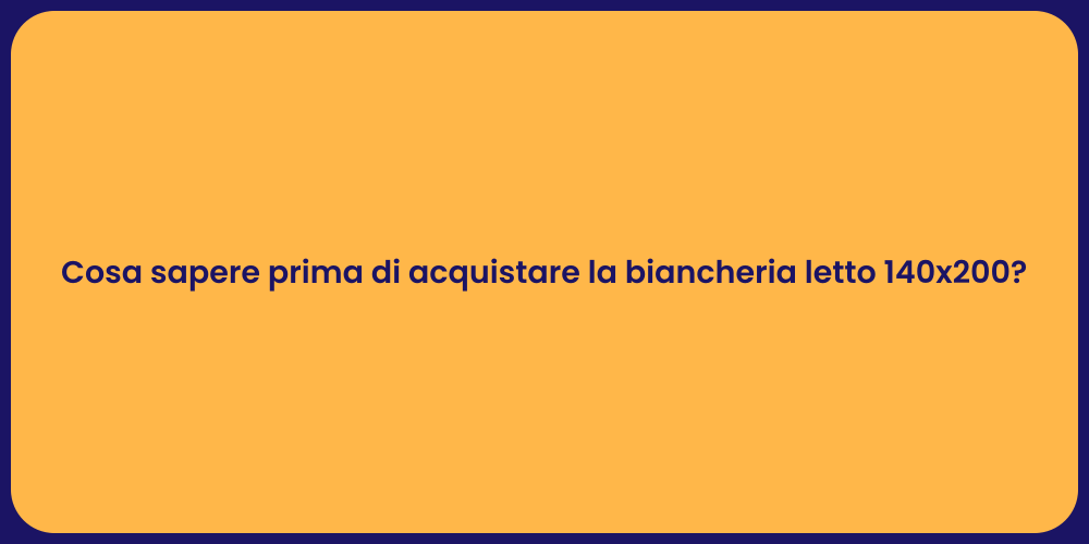 Cosa sapere prima di acquistare la biancheria letto 140x200?