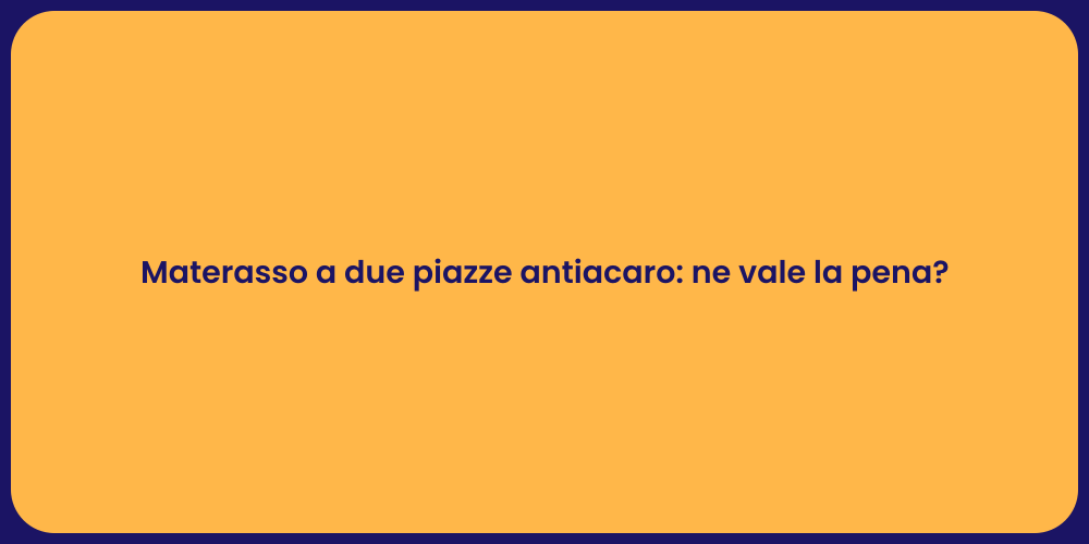 Materasso a due piazze antiacaro: ne vale la pena?