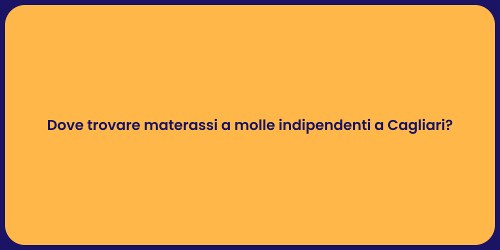 Dove trovare materassi a molle indipendenti a Cagliari?