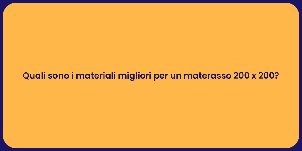 Quali sono i materiali migliori per un materasso 200 x 200?