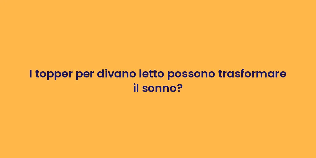 I topper per divano letto possono trasformare il sonno?