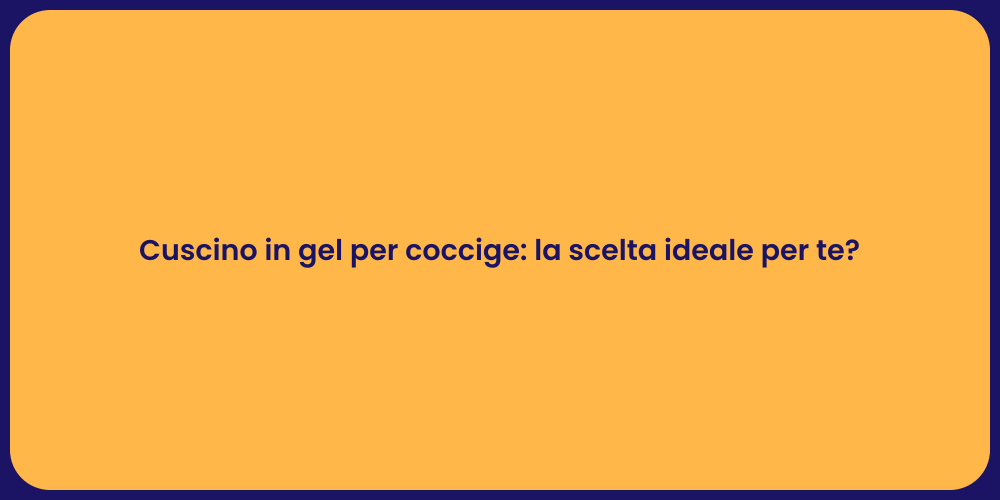 Cuscino in gel per coccige: la scelta ideale per te?