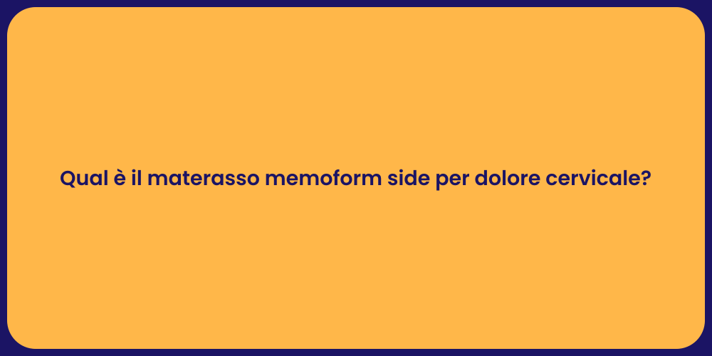 Qual è il materasso memoform side per dolore cervicale?