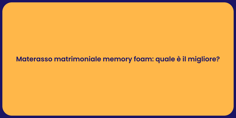 Materasso matrimoniale memory foam: quale è il migliore?