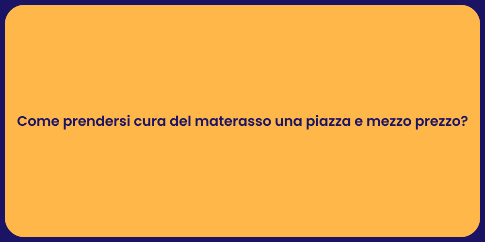 Come prendersi cura del materasso una piazza e mezzo prezzo?