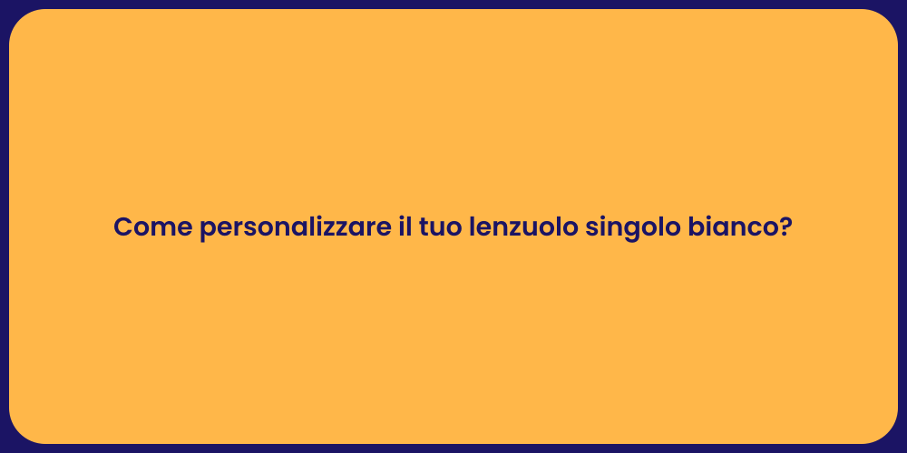 Come personalizzare il tuo lenzuolo singolo bianco?