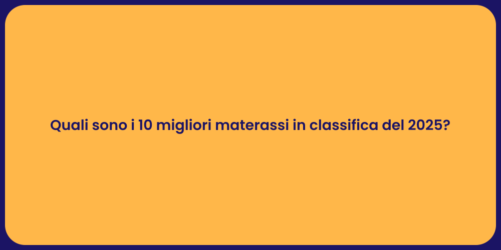 Quali sono i 10 migliori materassi in classifica del 2025?