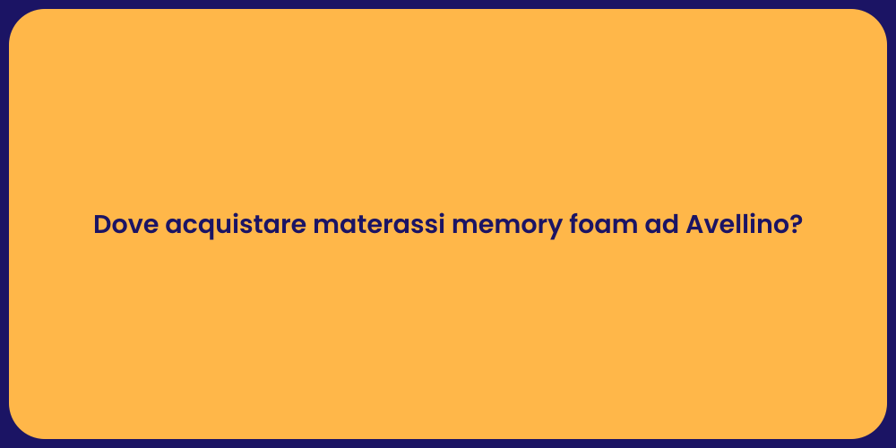 Dove acquistare materassi memory foam ad Avellino?