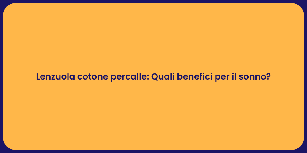Lenzuola cotone percalle: Quali benefici per il sonno?