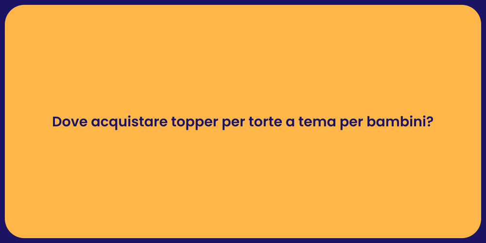 Dove acquistare topper per torte a tema per bambini?