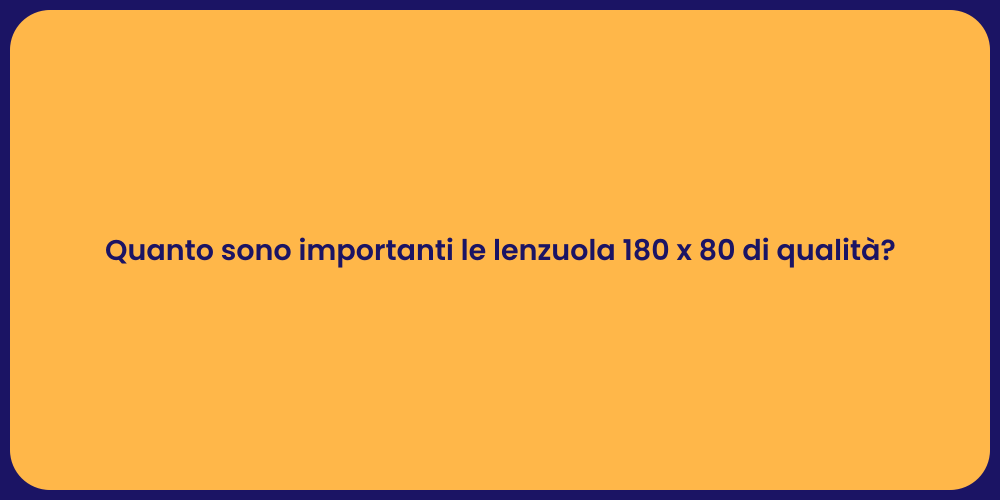 Quanto sono importanti le lenzuola 180 x 80 di qualità?