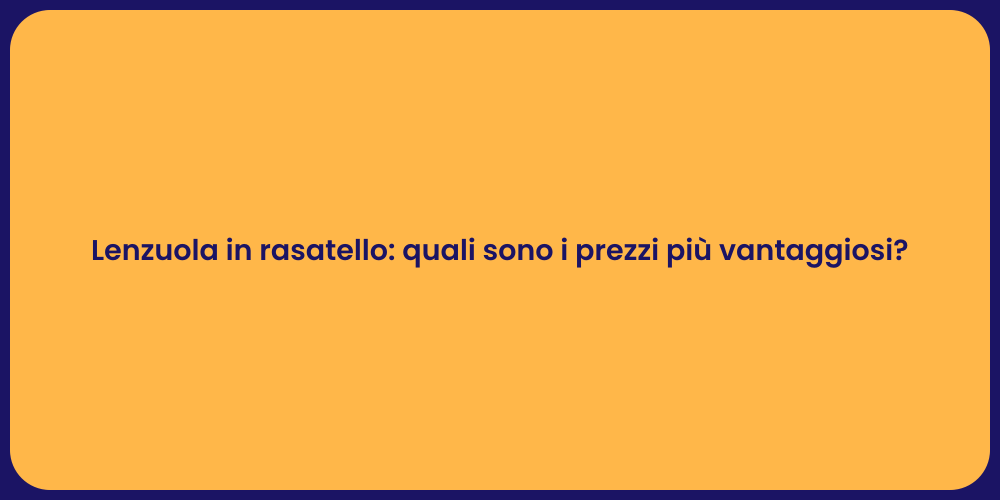 Lenzuola in rasatello: quali sono i prezzi più vantaggiosi?