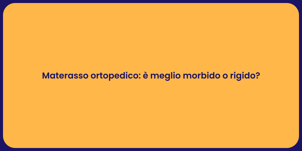 Materasso ortopedico: è meglio morbido o rigido?