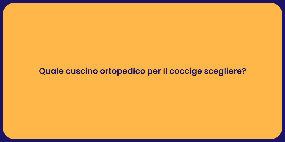 Quale cuscino ortopedico per il coccige scegliere?