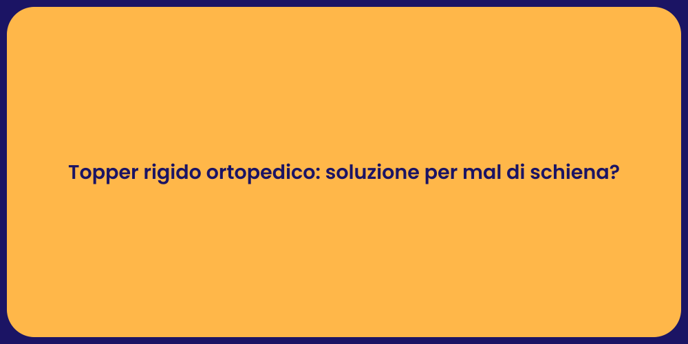 Topper rigido ortopedico: soluzione per mal di schiena?