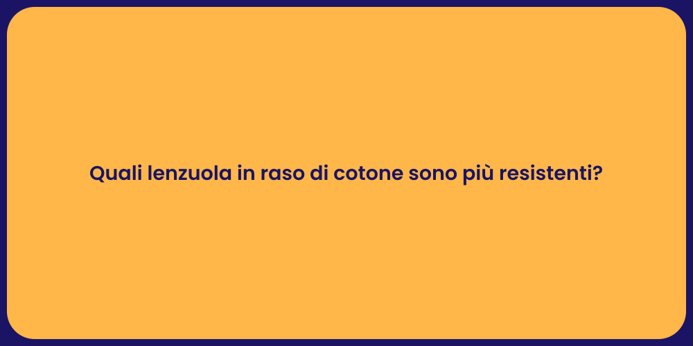 Quali lenzuola in raso di cotone sono più resistenti?
