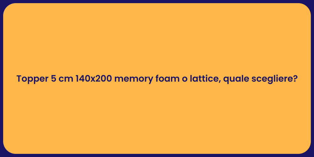 Topper 5 cm 140x200 memory foam o lattice, quale scegliere?