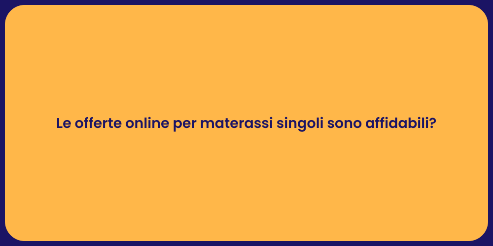 Le offerte online per materassi singoli sono affidabili?