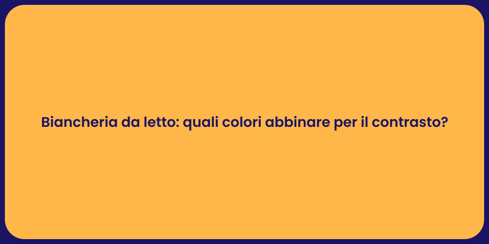 Biancheria da letto: quali colori abbinare per il contrasto?