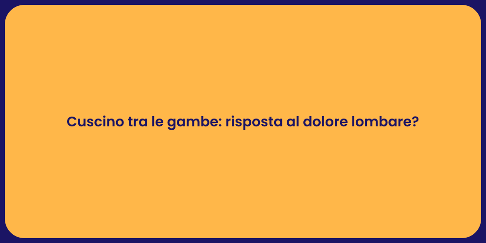 Cuscino tra le gambe: risposta al dolore lombare?