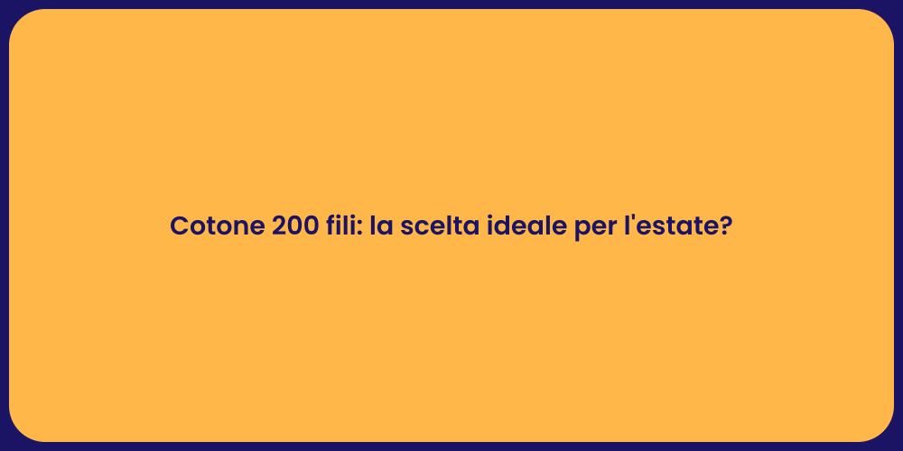 Cotone 200 Fili: La Scelta Perfetta per Estate