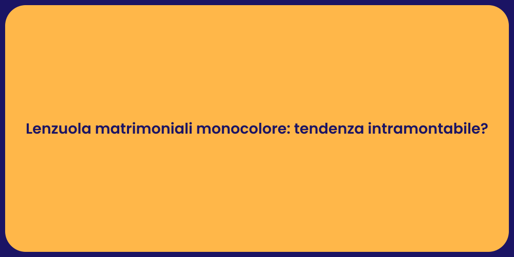 Lenzuola matrimoniali monocolore: tendenza intramontabile?