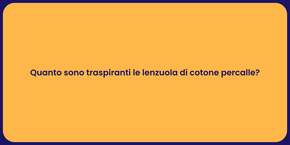 Quanto sono traspiranti le lenzuola di cotone percalle?