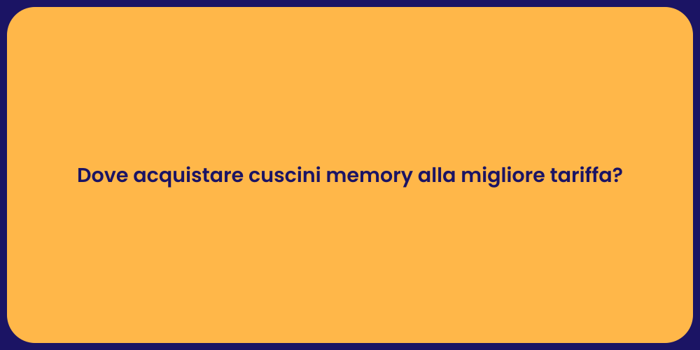Dove acquistare cuscini memory alla migliore tariffa?