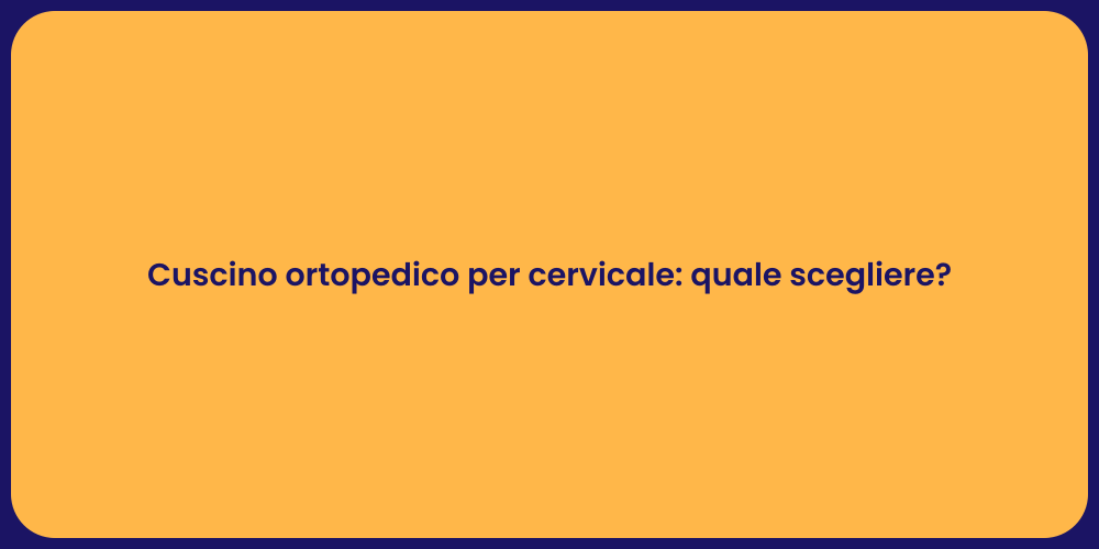 Cuscino ortopedico per cervicale: quale scegliere?