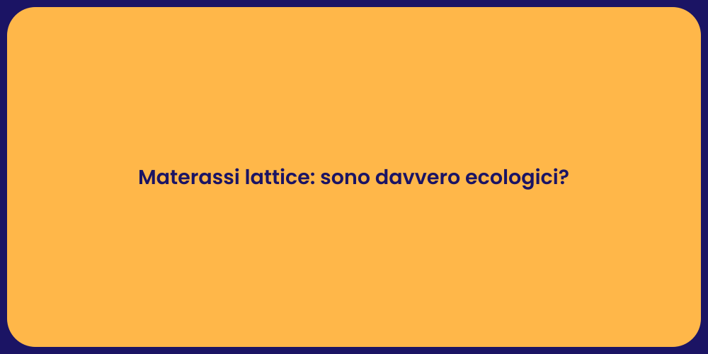 Materassi lattice: sono davvero ecologici?