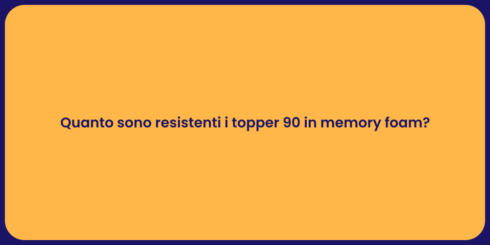 Quanto sono resistenti i topper 90 in memory foam?