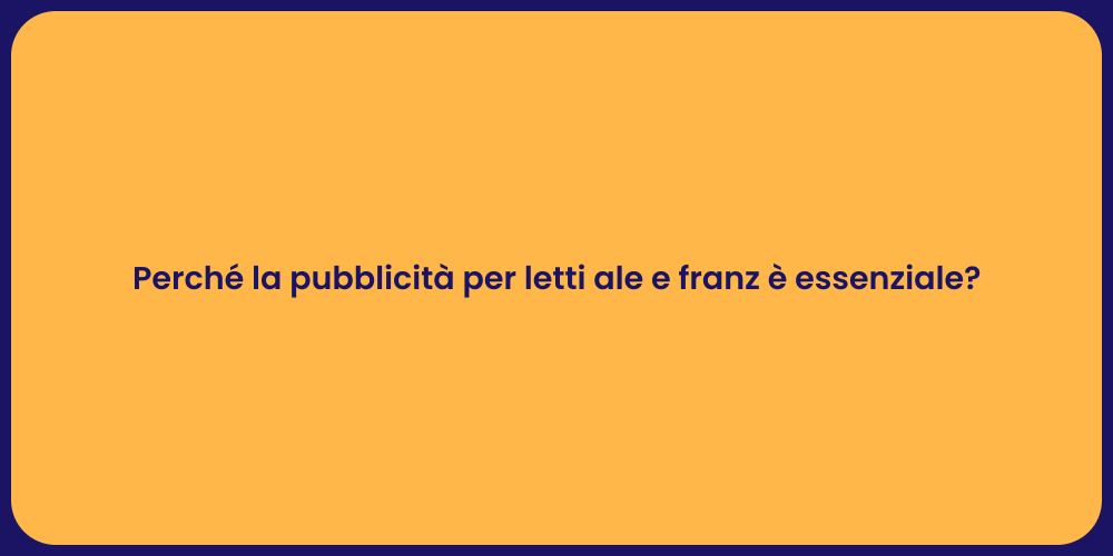 Perché la pubblicità per letti ale e franz è essenziale?
