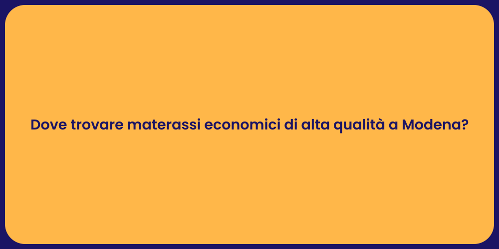 Dove trovare materassi economici di alta qualità a Modena?