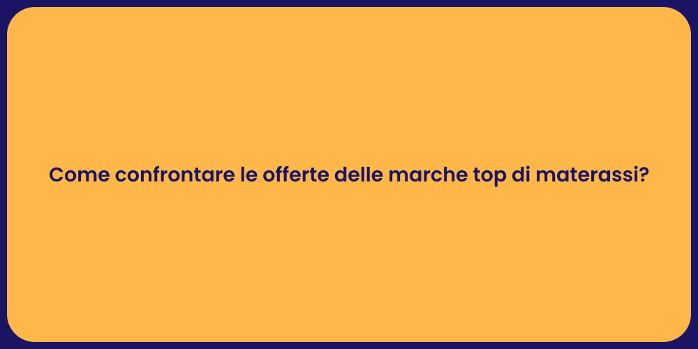 Come confrontare le offerte delle marche top di materassi?